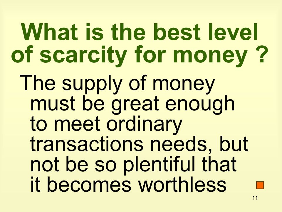 11 What is the best level of scarcity for money .