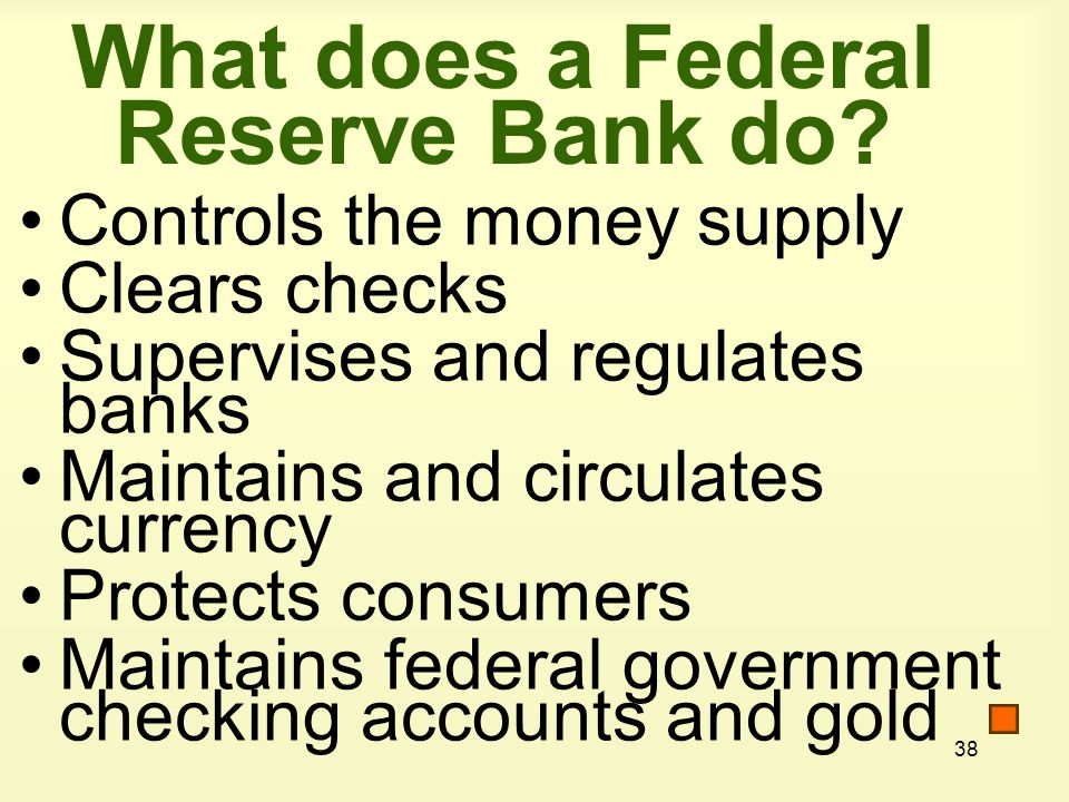 38 What does a Federal Reserve Bank do.