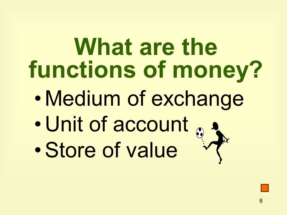 6 What are the functions of money Medium of exchange Unit of account Store of value