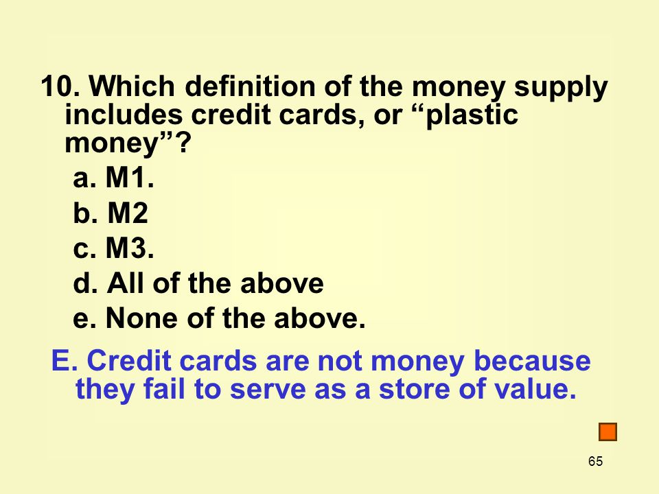 Which definition of the money supply includes credit cards, or plastic money .