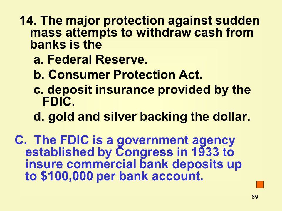 The major protection against sudden mass attempts to withdraw cash from banks is the a.