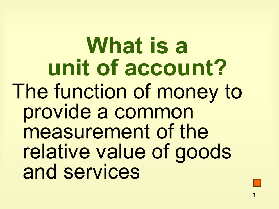8 What is a unit of account.
