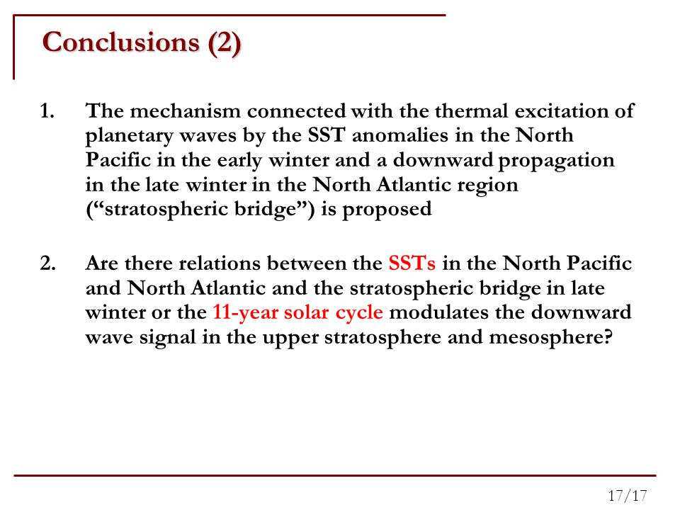 1.The mechanism connected with the thermal excitation of planetary waves by the SST anomalies in the North Pacific in the early winter and a downward propagation in the late winter in the North Atlantic region ( stratospheric bridge ) is proposed 2.Are there relations between the SSTs in the North Pacific and North Atlantic and the stratospheric bridge in late winter or the 11-year solar cycle modulates the downward wave signal in the upper stratosphere and mesosphere.