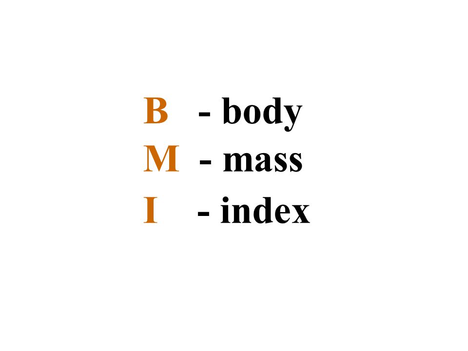 B - body M - mass I - index
