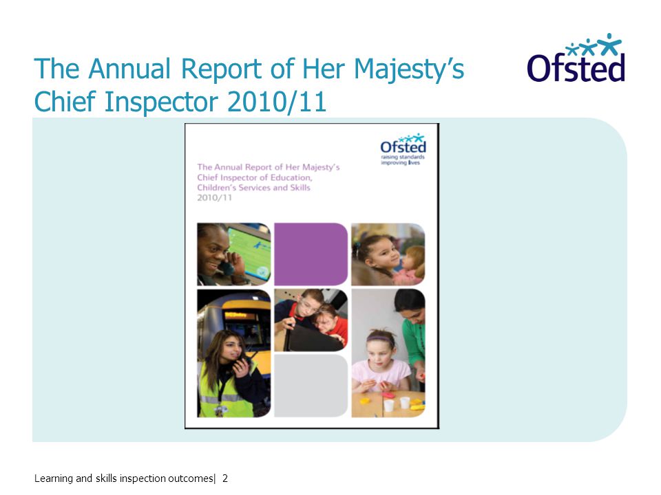 Learning and skills inspection outcomes| 2 The Annual Report of Her Majesty’s Chief Inspector 2010/11