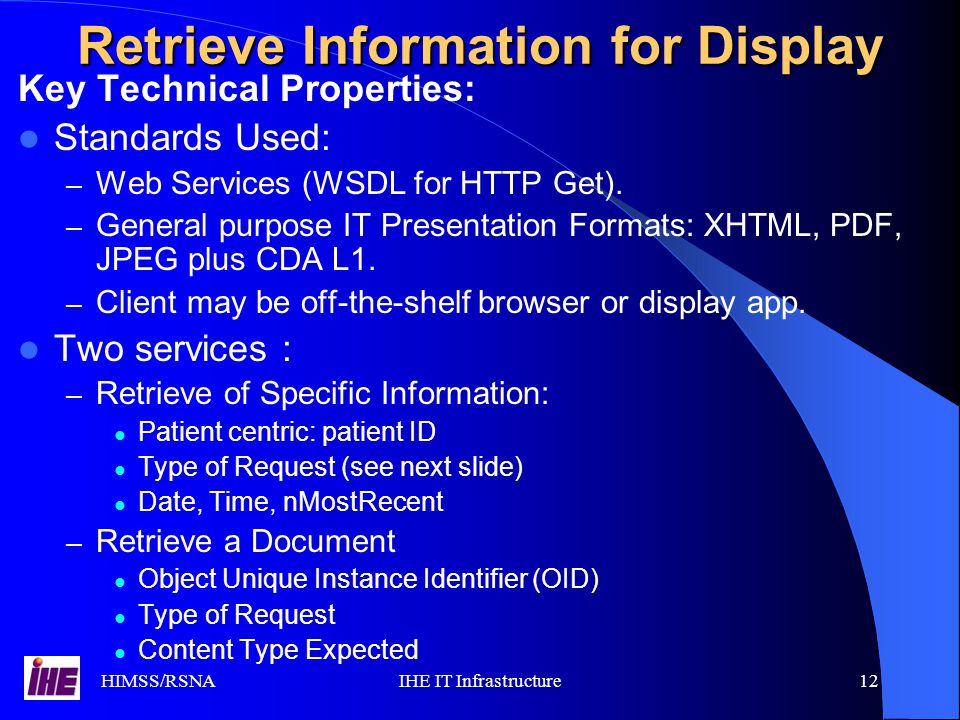 HIMSS/RSNAIHE IT Infrastructure12 Key Technical Properties: Standards Used: – Web Services (WSDL for HTTP Get).