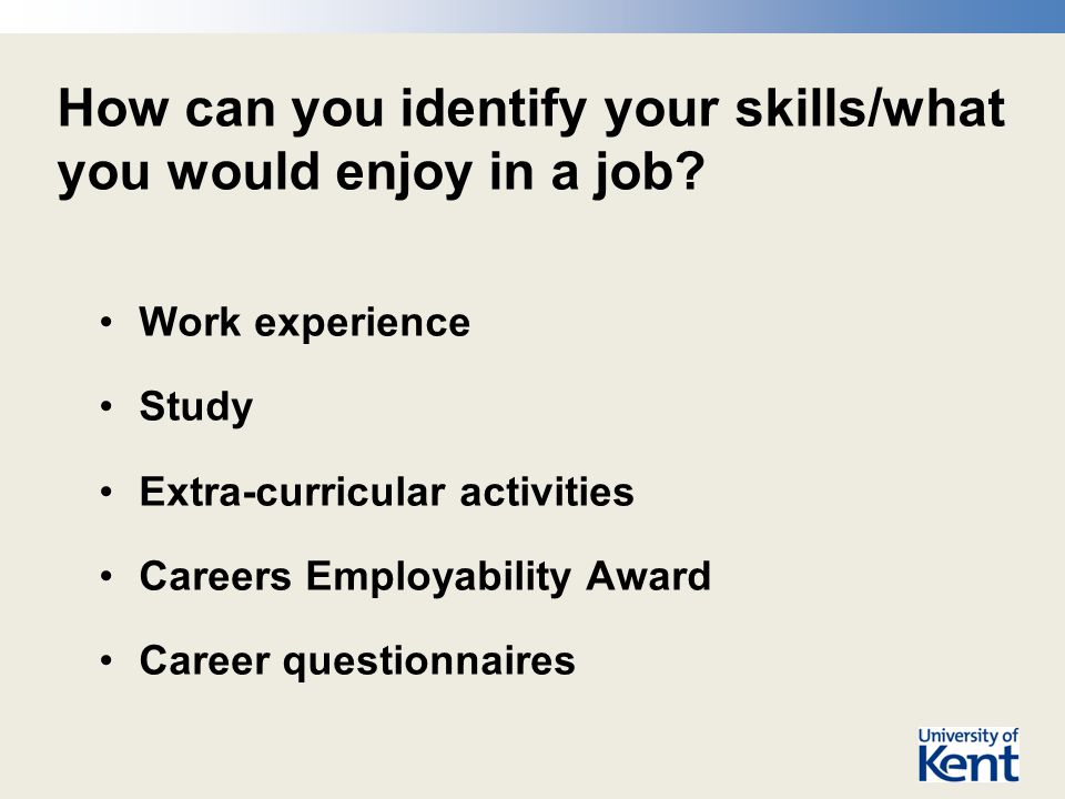 How can you identify your skills/what you would enjoy in a job.