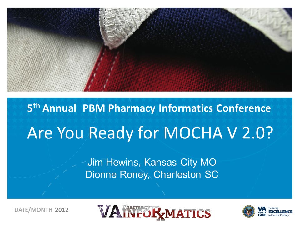 5 th Annual PBM Pharmacy Informatics Conference Are You Ready for MOCHA V 2.0.
