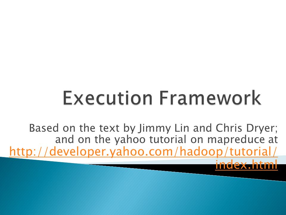 Based on the text by Jimmy Lin and Chris Dryer; and on the yahoo tutorial on mapreduce at   index.html   index.html