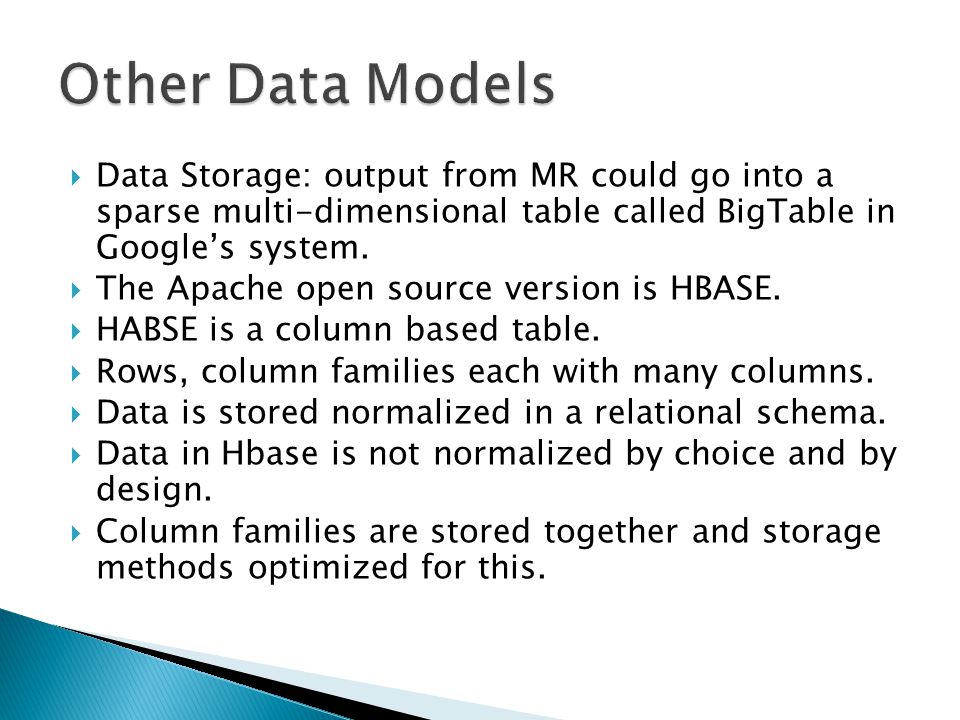 Data Storage: output from MR could go into a sparse multi-dimensional table called BigTable in Google’s system.