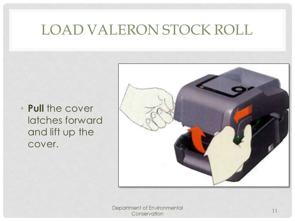 LOAD VALERON STOCK ROLL Department of Environmental Conservation 11 Pull the cover latches forward and lift up the cover.