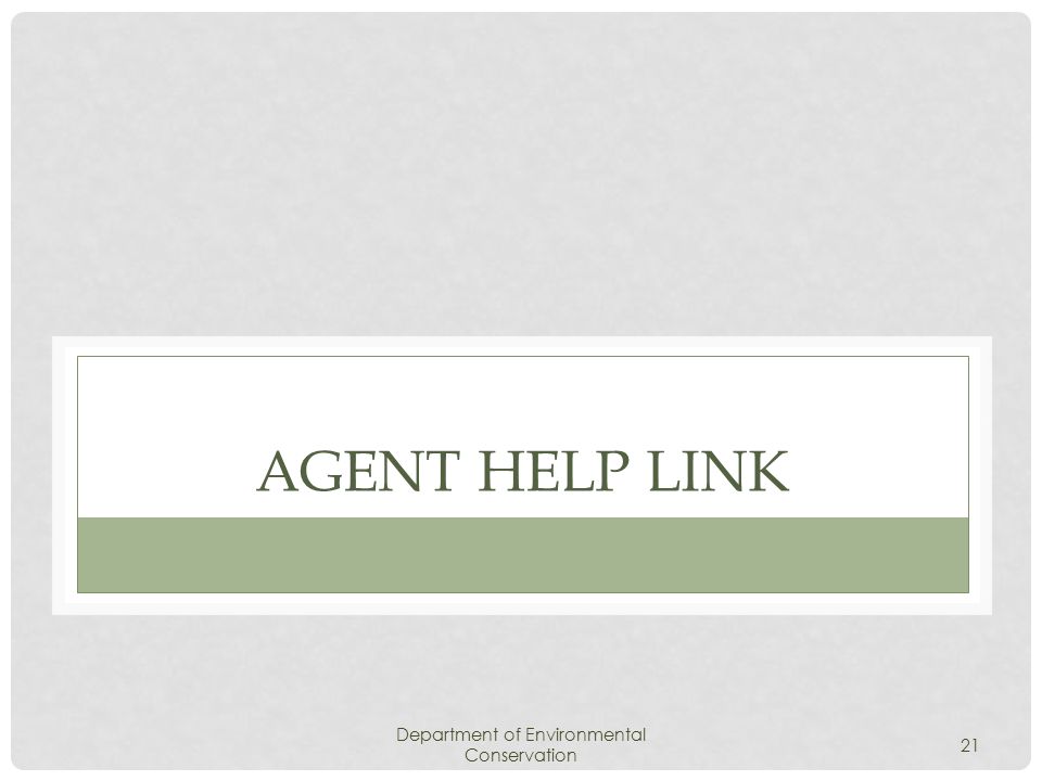 Department of Environmental Conservation 21 AGENT HELP LINK
