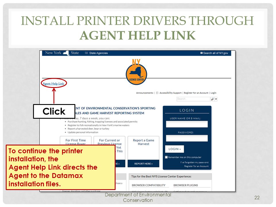 INSTALL PRINTER DRIVERS THROUGH AGENT HELP LINK Department of Environmental Conservation 22 Click To continue the printer installation, the Agent Help Link directs the Agent to the Datamax installation files.
