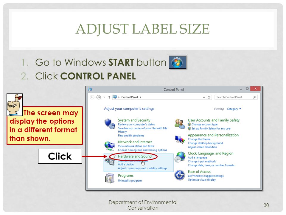 ADJUST LABEL SIZE 1.Go to Windows START button 2.Click CONTROL PANEL Department of Environmental Conservation 30 Click The screen may display the options in a different format than shown.
