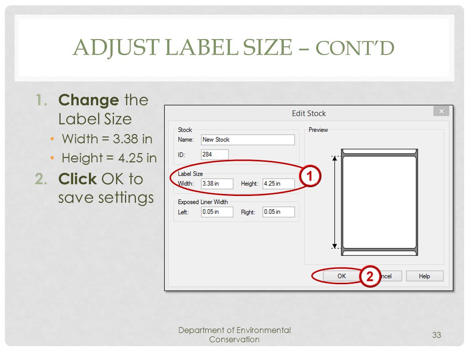 ADJUST LABEL SIZE – CONT’D 1. Change the Label Size Width = 3.38 in Height = 4.25 in 2.
