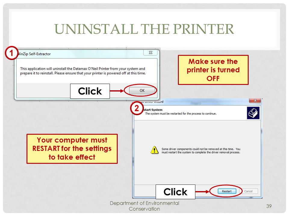 UNINSTALL THE PRINTER Department of Environmental Conservation 39 Click Make sure the printer is turned OFF Click Your computer must RESTART for the settings to take effect