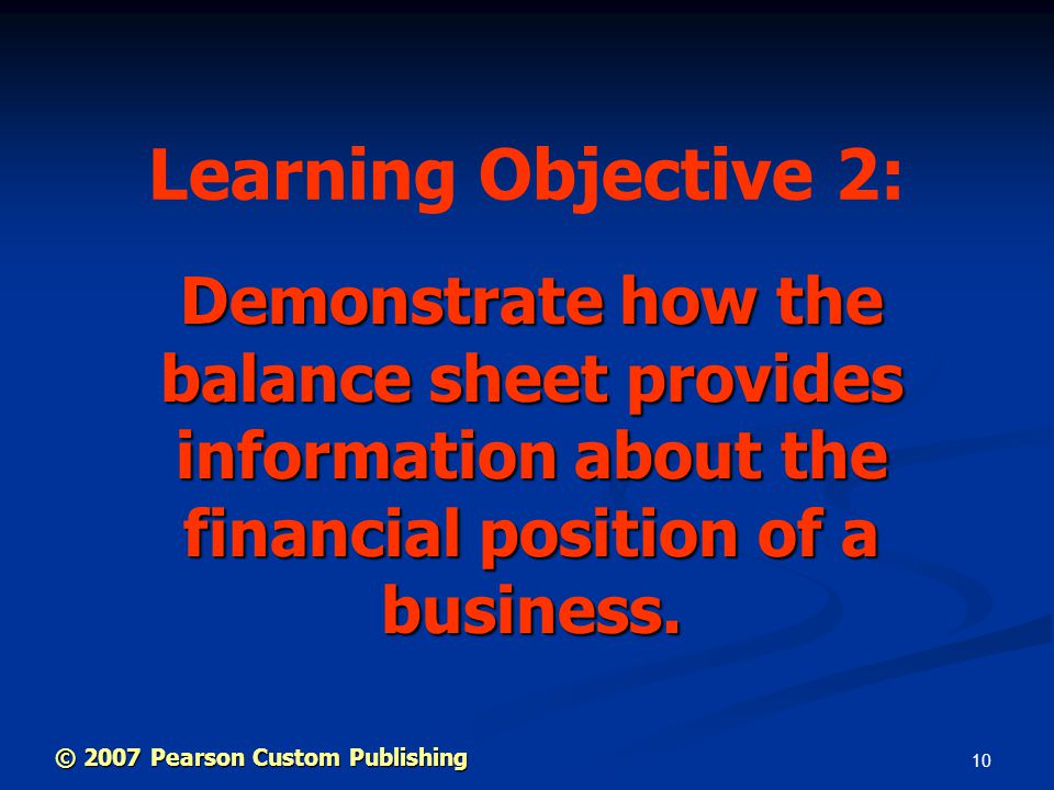 10 Demonstrate how the balance sheet provides information about the financial position of a business.