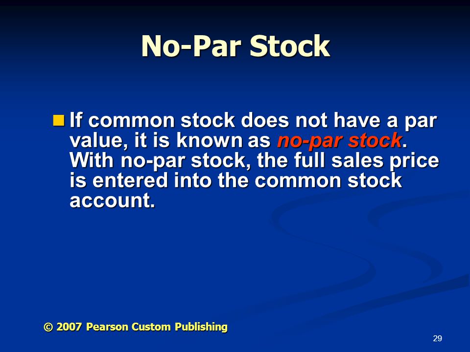 29 © 2007 Pearson Custom Publishing No-Par Stock If common stock does not have a par value, it is known as no-par stock.