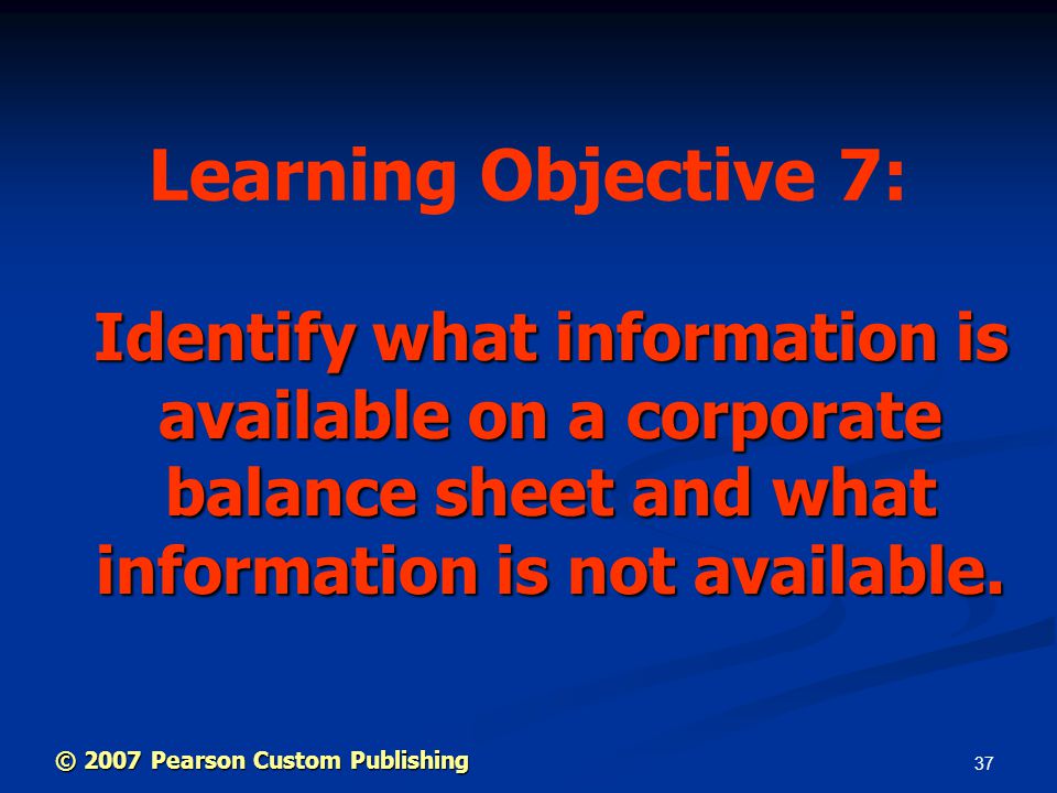 37 Identify what information is available on a corporate balance sheet and what information is not available.