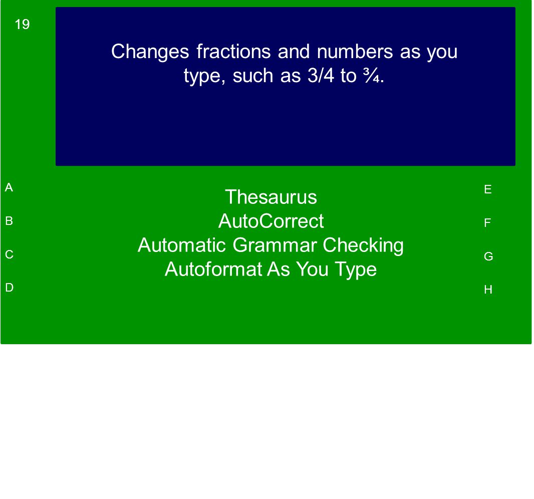 19 A B C D E F G H Changes fractions and numbers as you type, such as 3/4 to ¾.