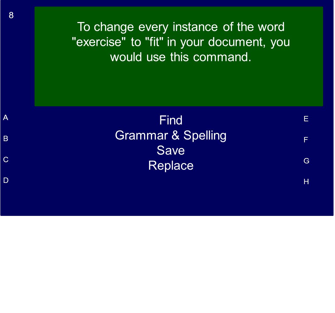 8 A B C D E F G H To change every instance of the word exercise to fit in your document, you would use this command.