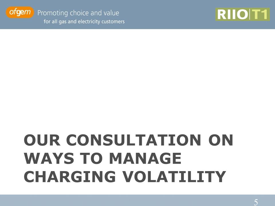 5 OUR CONSULTATION ON WAYS TO MANAGE CHARGING VOLATILITY