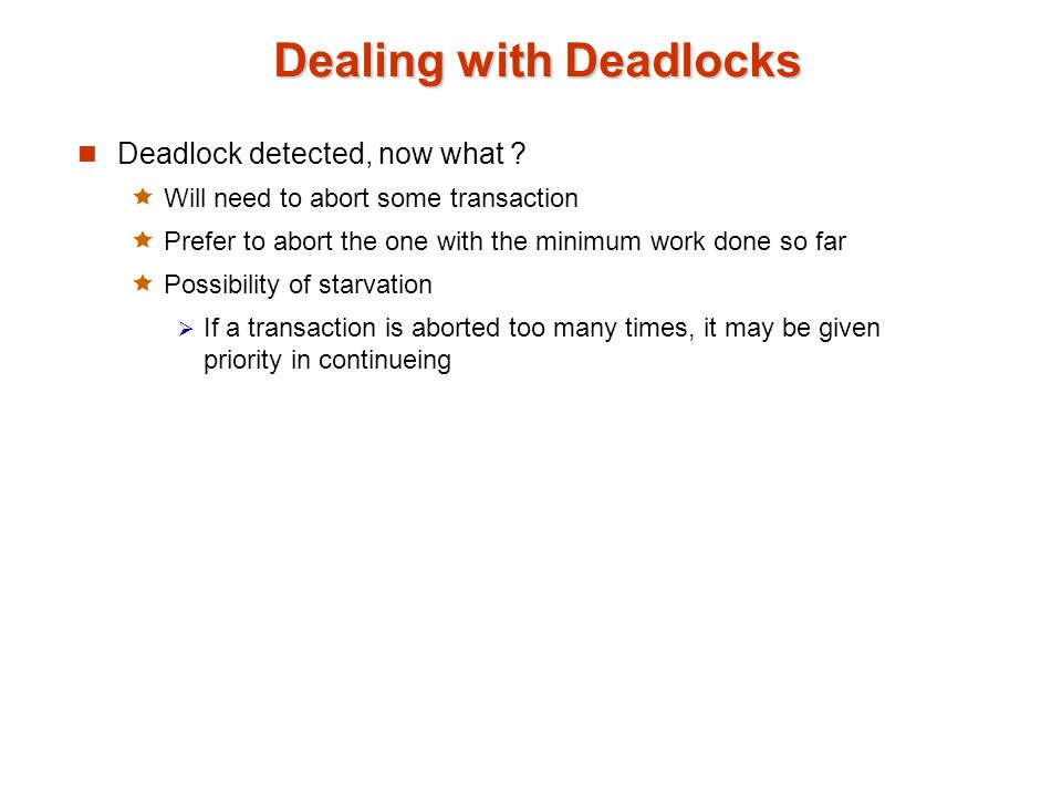 Dealing with Deadlocks Deadlock detected, now what .