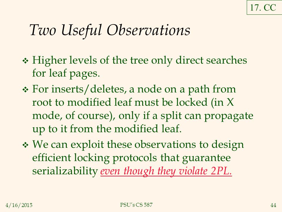 4/16/ PSU’s CS 587 Two Useful Observations  Higher levels of the tree only direct searches for leaf pages.