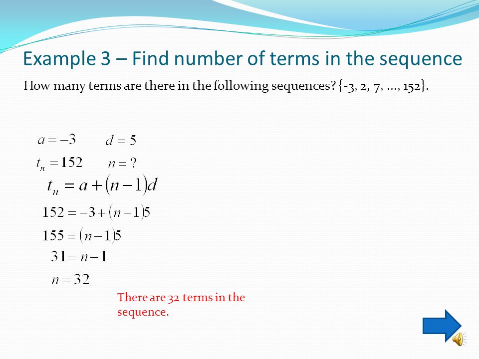 Example 2 – Finding Formula for the nth term Find the formula for the term,, and find that determines the following arithmetic sequence {8, 12, 16, 20,...}.