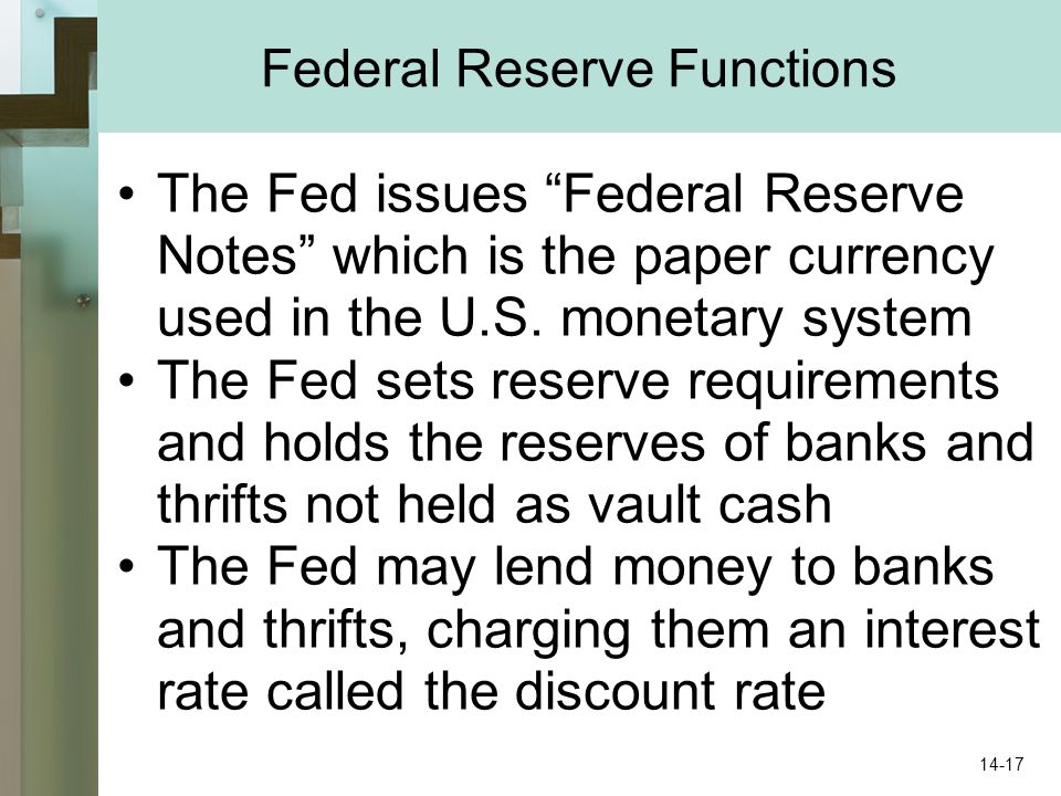 Federal Reserve Functions The Fed issues Federal Reserve Notes which is the paper currency used in the U.S.