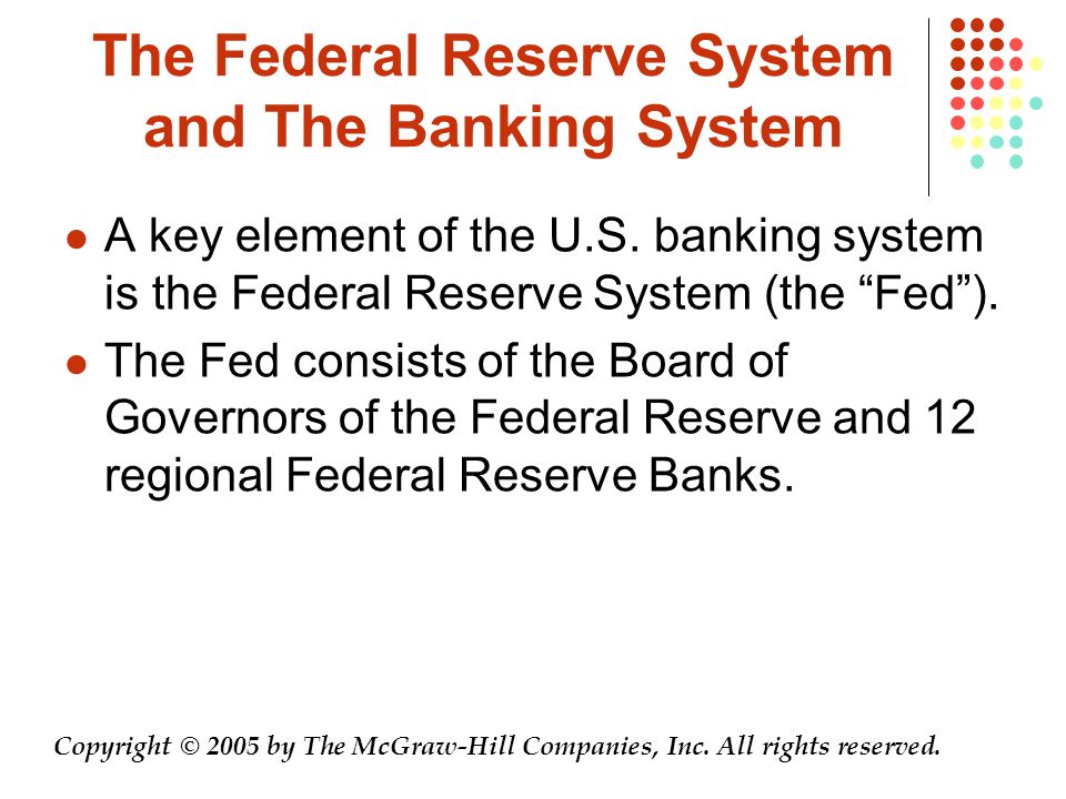 The Federal Reserve System and The Banking System A key element of the U.S.