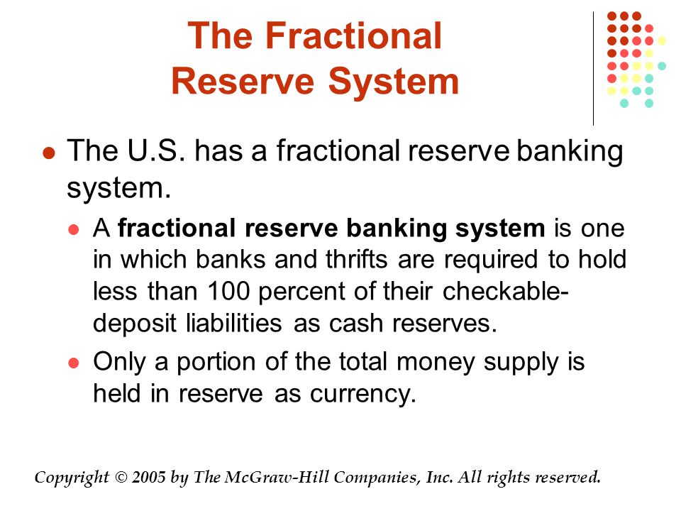 The Fractional Reserve System The U.S. has a fractional reserve banking system.