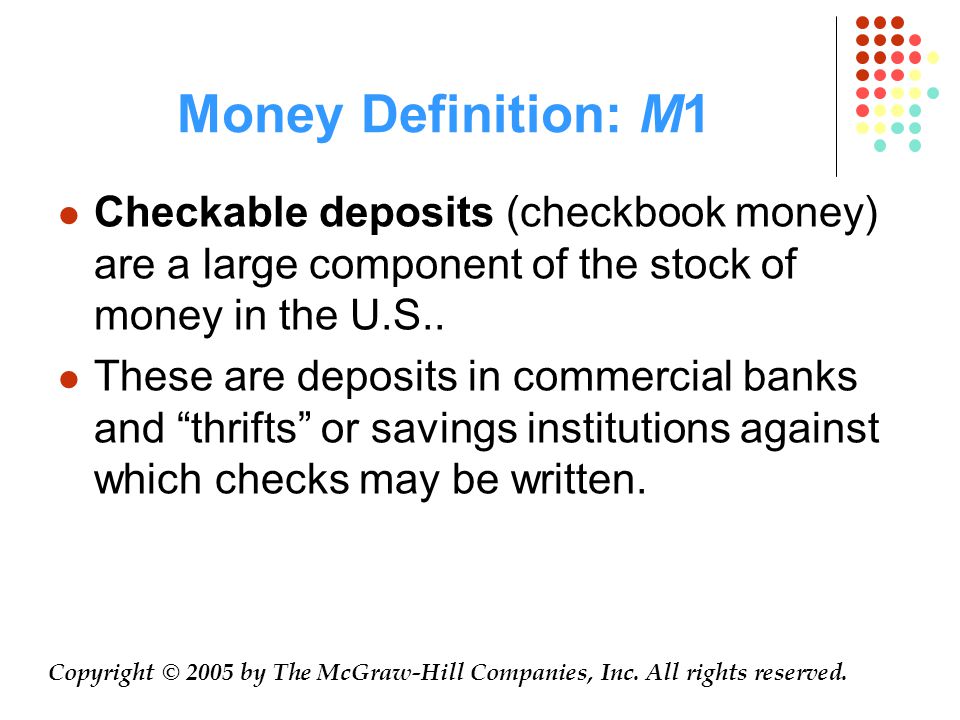Money Definition: M1 Checkable deposits (checkbook money) are a large component of the stock of money in the U.S..