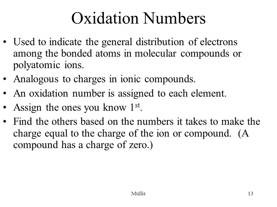 Mullis13 Oxidation Numbers Used to indicate the general distribution of electrons among the bonded atoms in molecular compounds or polyatomic ions.