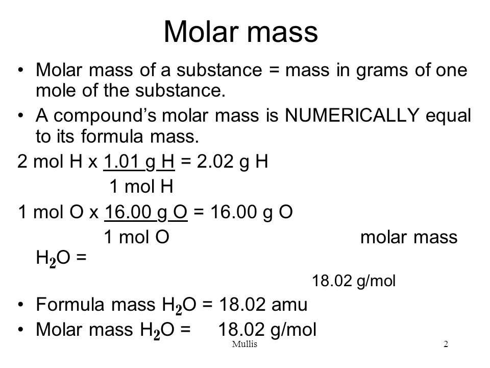 Mullis2 Molar mass Molar mass of a substance = mass in grams of one mole of the substance.