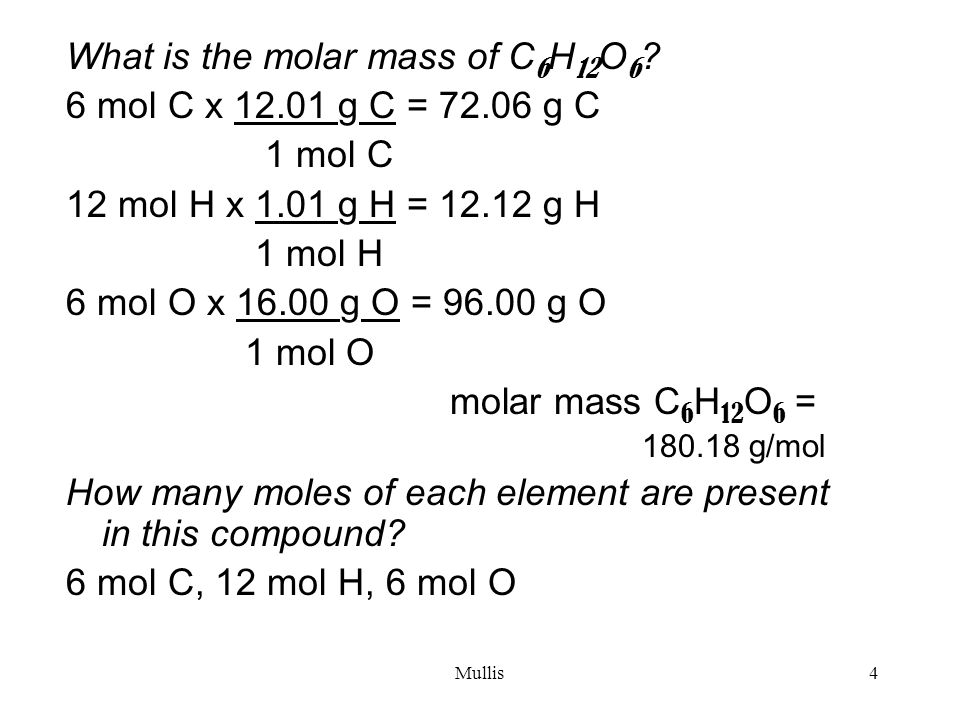 Mullis4 What is the molar mass of C 6 H 12 O 6 .