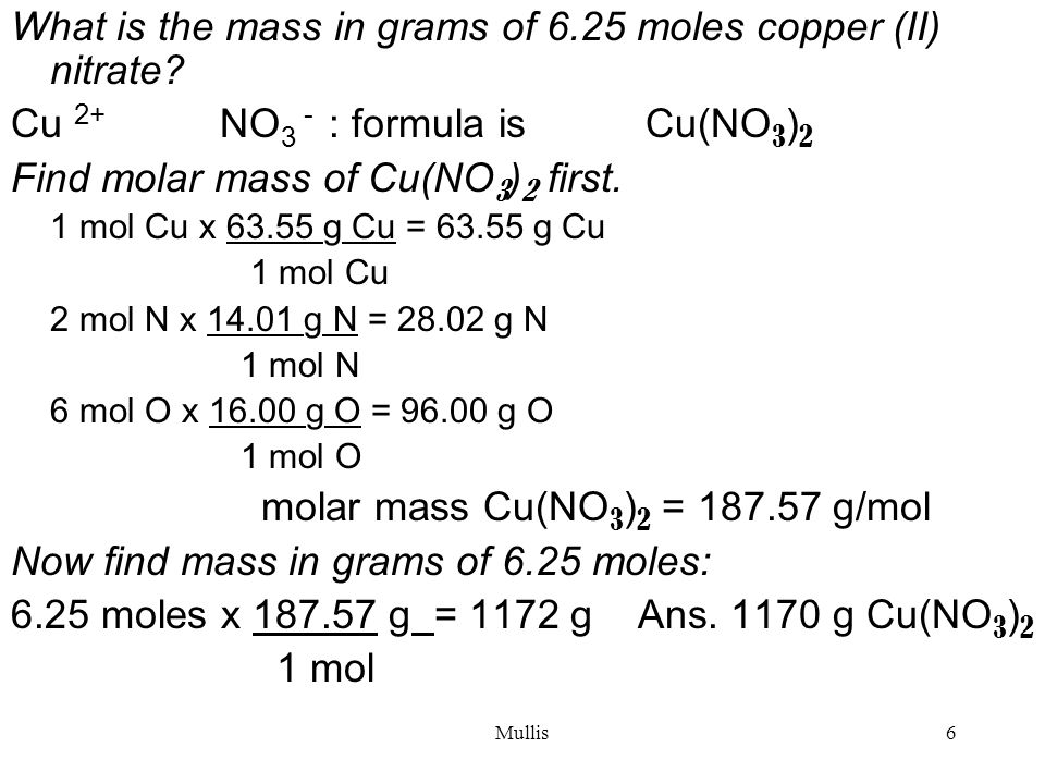 Mullis6 What is the mass in grams of 6.25 moles copper (II) nitrate.