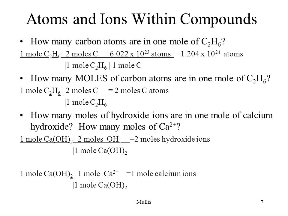 Mullis7 Atoms and Ions Within Compounds How many carbon atoms are in one mole of C 2 H 6 .