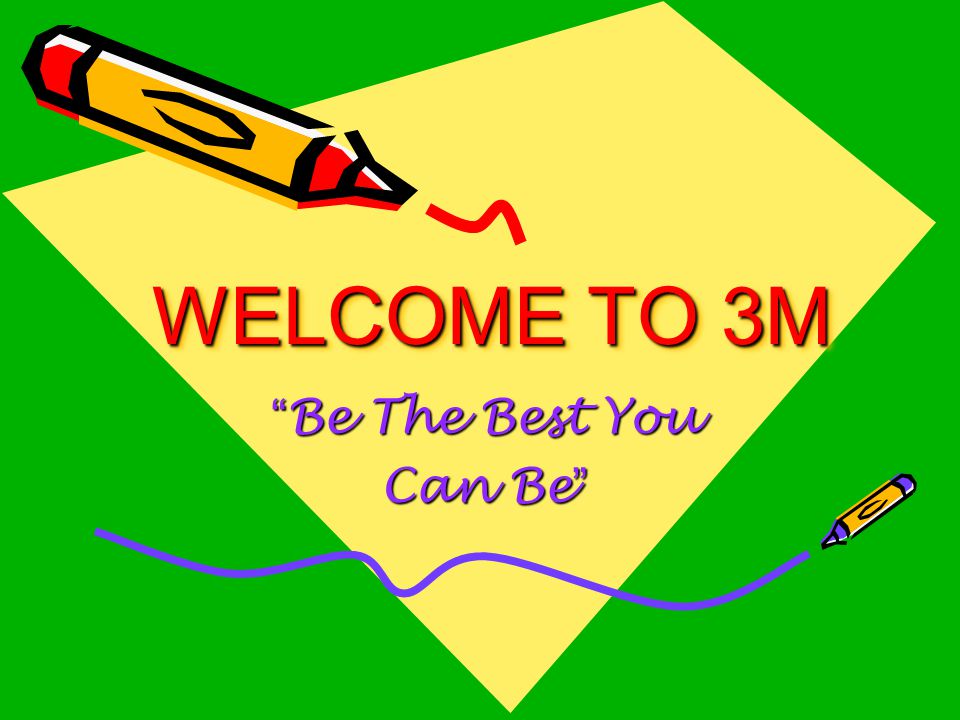 WELCOME TO 3M Be The Best You Can Be