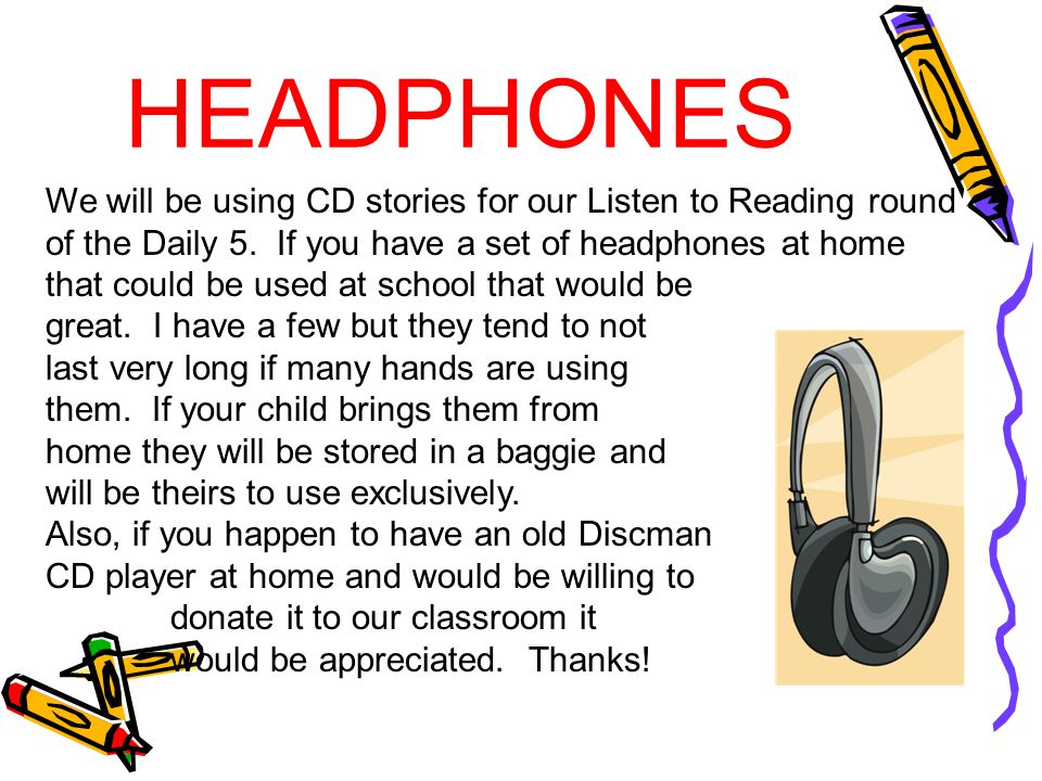HEADPHONES We will be using CD stories for our Listen to Reading round of the Daily 5.