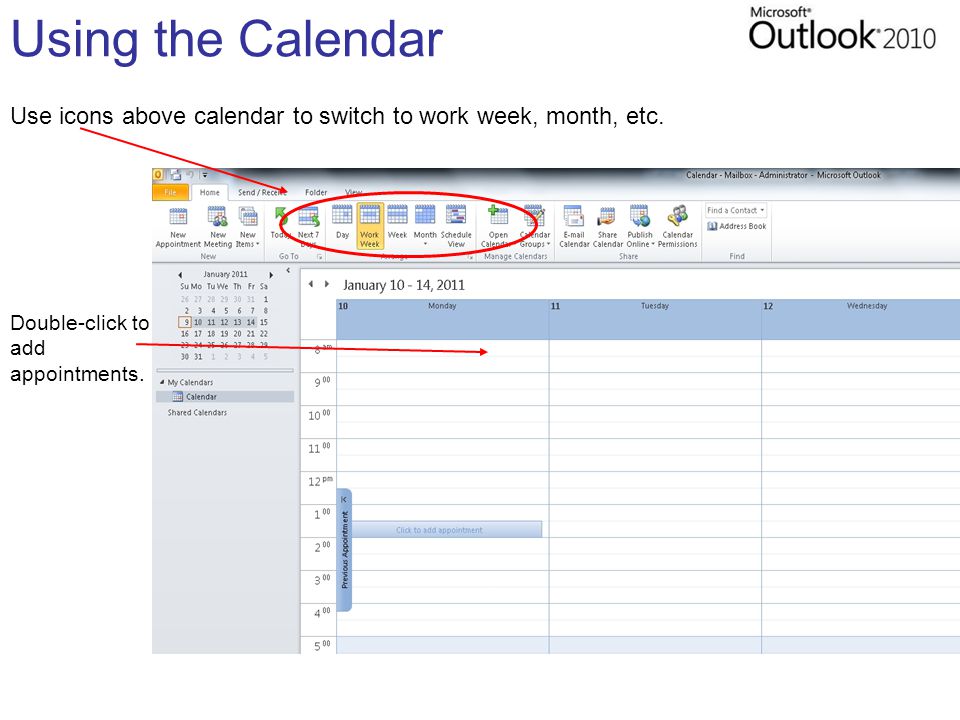 Using the Calendar Use icons above calendar to switch to work week, month, etc.