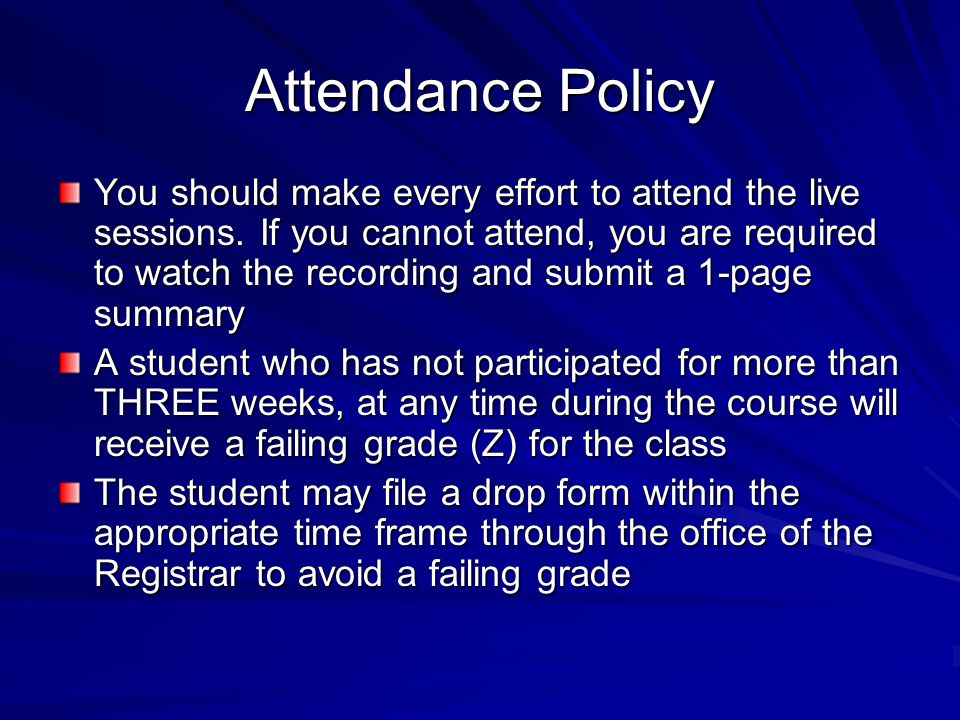 Attendance Policy You should make every effort to attend the live sessions.