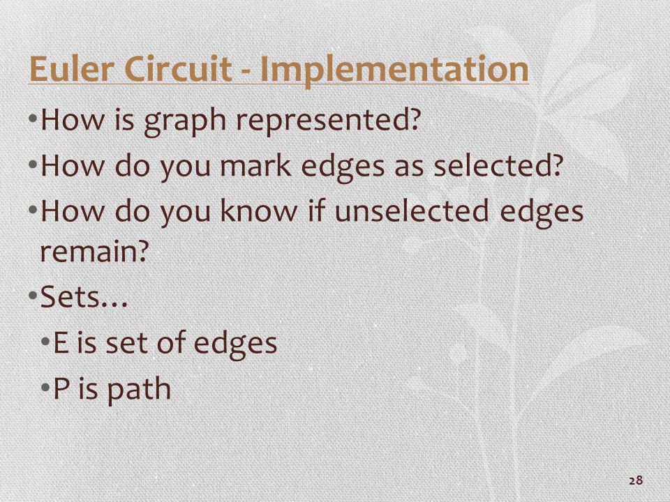 28 Euler Circuit - Implementation How is graph represented.