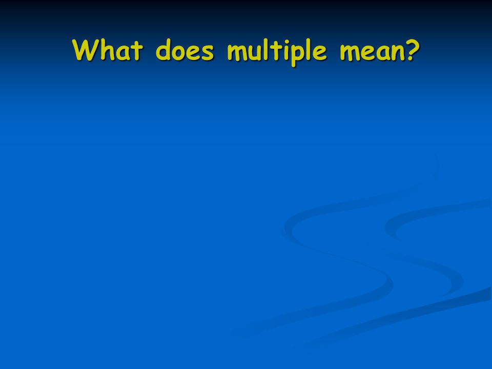 What does multiple mean