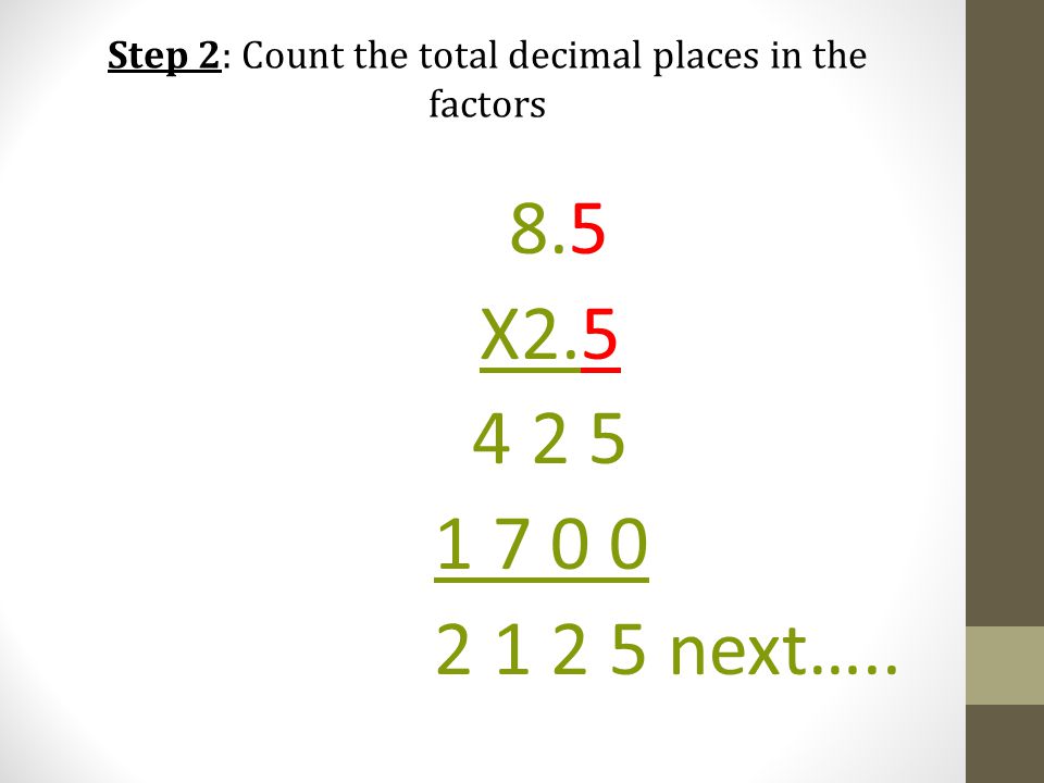 Step 2: Count the total decimal places in the factors 8.5 X next…..