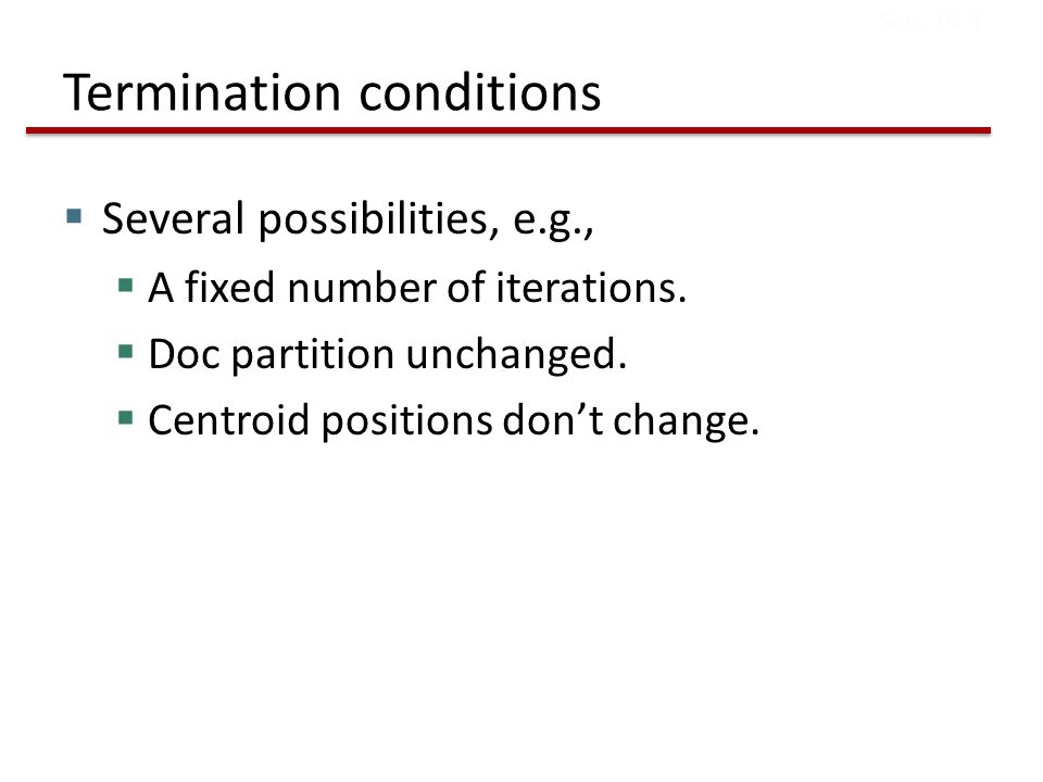 Termination conditions  Several possibilities, e.g.,  A fixed number of iterations.