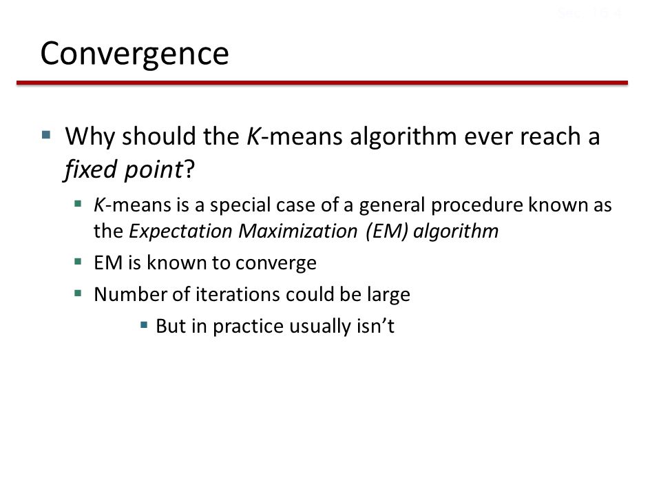 Convergence  Why should the K-means algorithm ever reach a fixed point.