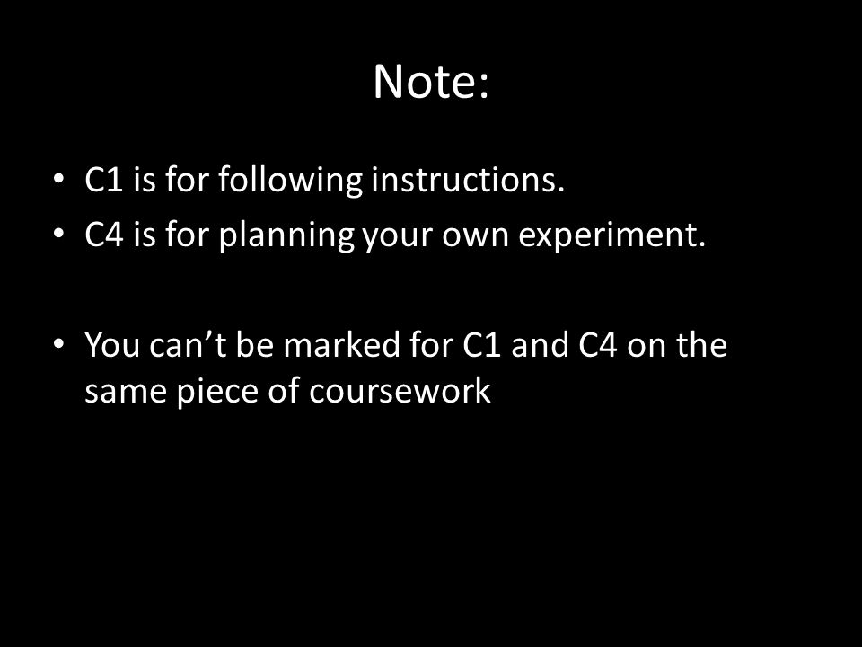 Note: C1 is for following instructions. C4 is for planning your own experiment.