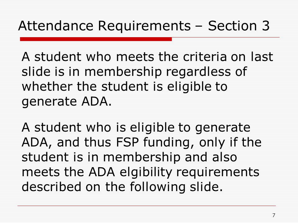Attendance Requirements – Section 3 A student who meets the criteria on last slide is in membership regardless of whether the student is eligible to generate ADA.