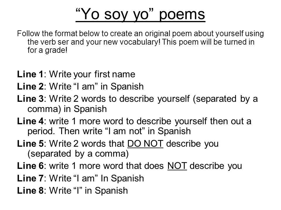 Yo soy yo poems Follow the format below to create an original poem about yourself using the verb ser and your new vocabulary.